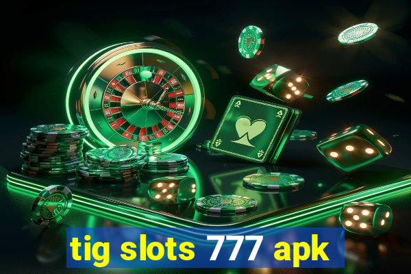 tig slots 777 apk